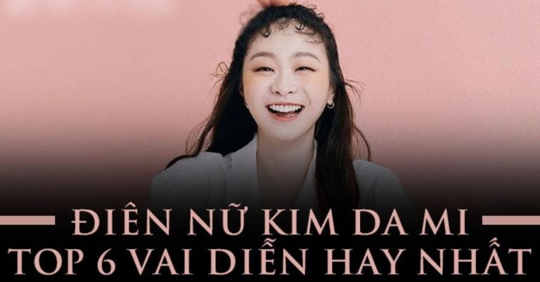 Top 6 vai diễn hay nhất của Kim Da Mi