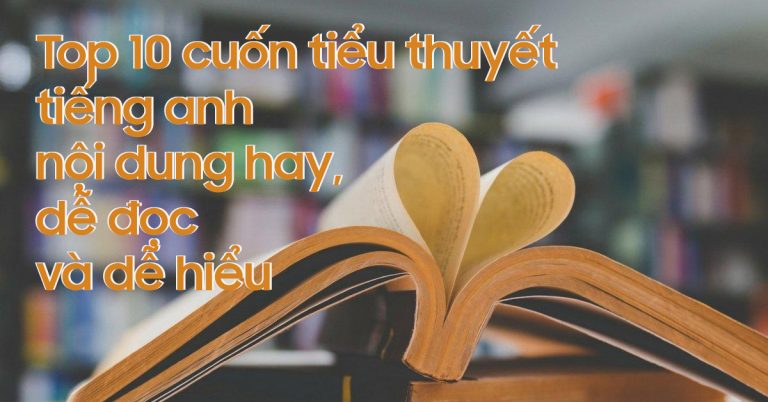 Top 10 cuốn tiểu thuyết tiếng anh nội dung hay, dễ đọc và dễ hiểu