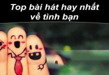 Top 15 bài hát về tình bạn hay nhất | Ca khúc tình bạn theo năm tháng