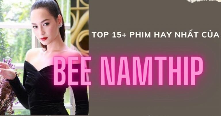 TOP 15+ phim của Bee Namthip hay nhất: Namthip Jongrachatawiboon