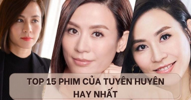 TOP 15 phim của Tuyên Huyên hay nhất | Đại hoa đán TVB