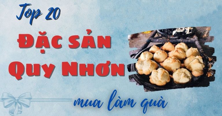 Top 20 đặc sản Quy Nhơn làm quà tặng nổi tiếng thơm ngon ăn mê say