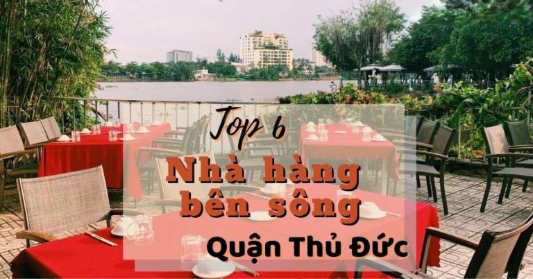 Top 6 nhà hàng bên sông Thủ Đức ngon chất lượng view đẹp mát mẻ nhất