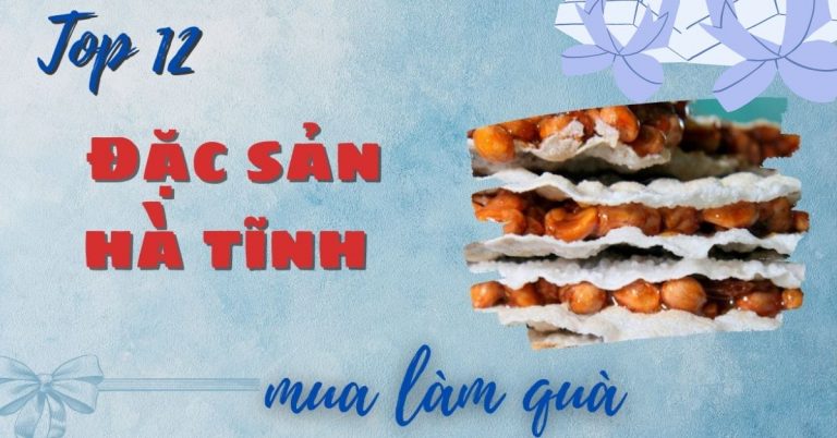 Top 12 đặc sản Hà Tĩnh làm quà ngon ý nghĩa để mang về