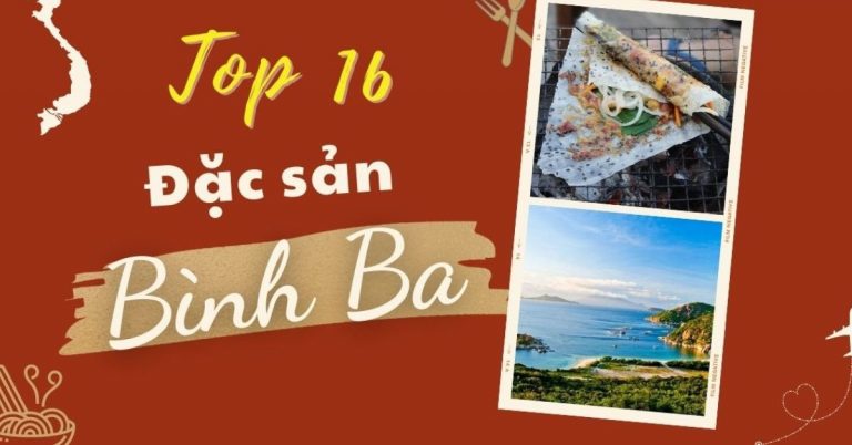 Top 16 món ăn đặc sản Bình Ba mua làm quà nổi tiếng thơm ngon, lạ vị