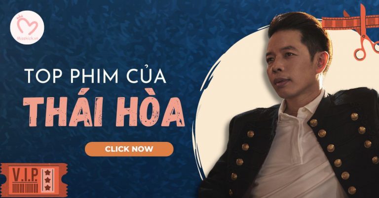 Top 16 phim Thái Hòa - Diễn viên triệu đô màn ảnh Việt hay nhất