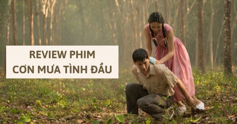 Review phim Cơn Mưa Tình Đầu | Tình đầu khiến ai cũng phải nhung nhớ