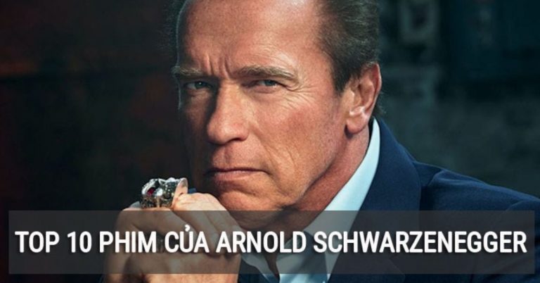 Top 10 phim của Arnold Schwarzenegger - Tài tử phim hành động