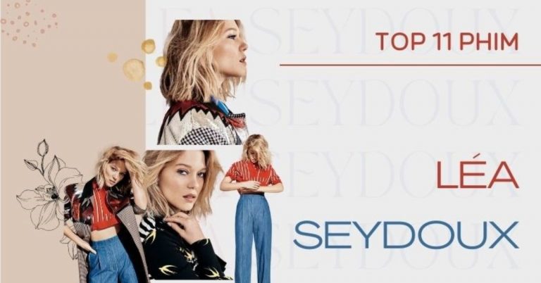 Top 11 phim của “bông hồng Pháp” Léa Seydoux hay nhất
