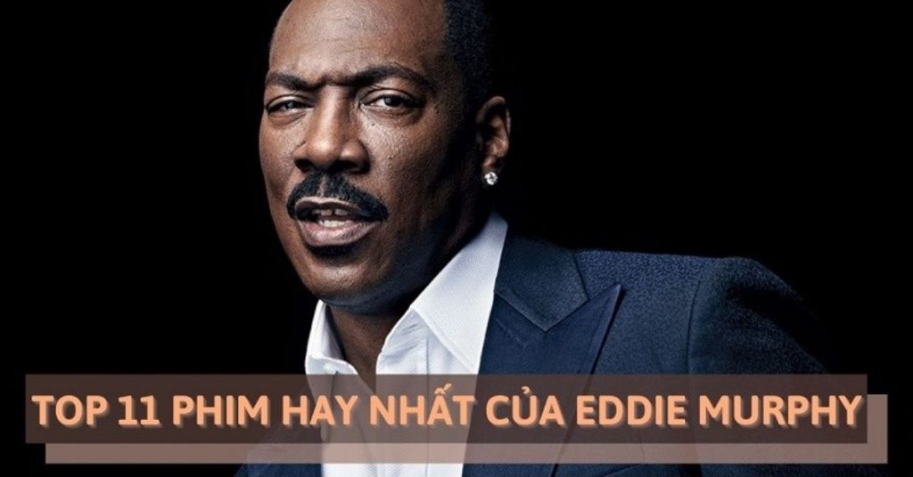 TOP 11 phim của Eddie Murphy hay nhất | Diễn viên hài bậc nhất