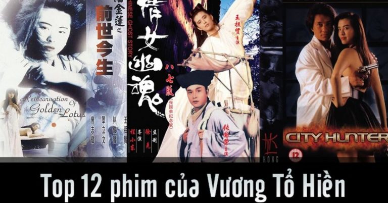 Top 12 phim của Vương Tổ Hiền - đệ nhất mỹ nhân châu Á