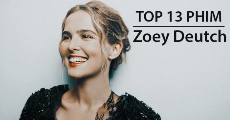 TOP 13 phim của Zoey Deutch hay nhất | Mỹ nhân Hollywood