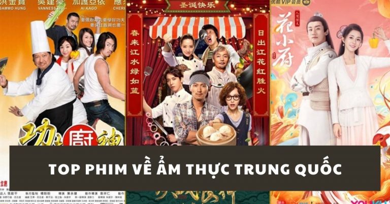 TOP 14 phim về ẩm thực Trung Quốc hay và đáng xem nhất