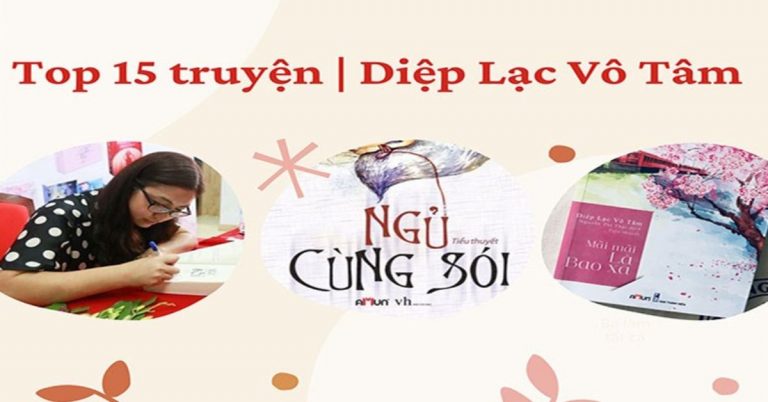 Top 15 bộ truyện hay nhất của Diệp Lạc Vô Tâm: tiểu thuyết, ngôn tình
