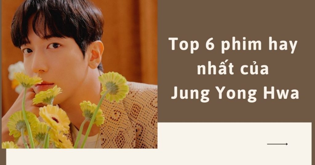 Top 6 phim hay nhất của Jung Yong Hwa - mỹ nam “Cô nàng đẹp trai”