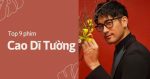 Top 9 phim của nam thần Cao Dĩ Tường hay, đáng nhớ nhất