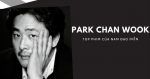 TOP 9 phim của Park Chan Wook hay nhất - đạo diễn tài ba Hàn Quốc