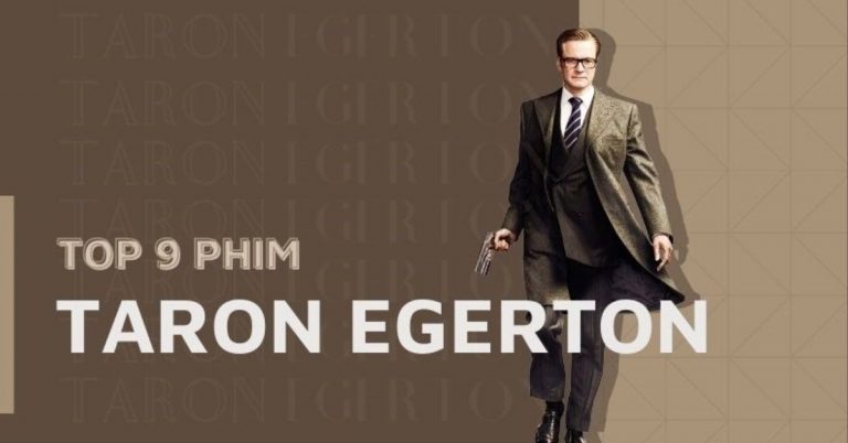 Top 9 phim của Taron Egerton hay nhất - Nam tài tử được yêu thích nhất