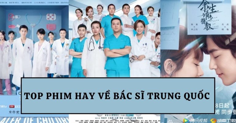TOP 9 phim về bác sĩ Trung Quốc hay nhất bạn không nên bỏ lỡ