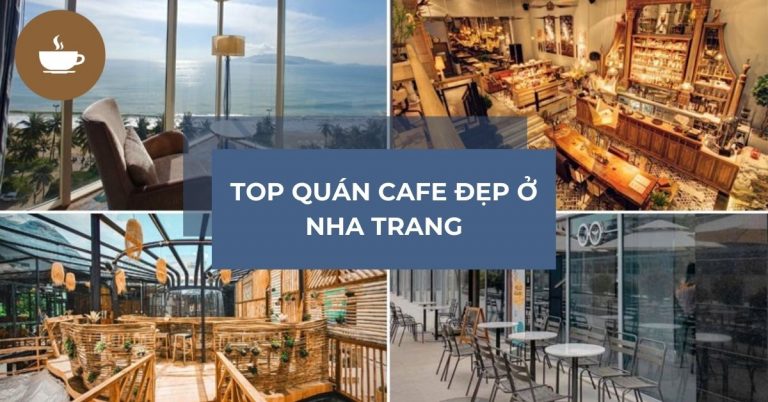 15 quán cafe đẹp ở Nha Trang có view sống ảo chụp hình siêu HOT