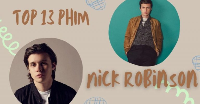 Chàng diễn viên trẻ Nick Robinson và TOP 13 phim hay nhất