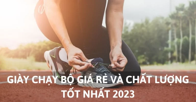 giày chạy bộ giá rẻ và chất lượng tốt nhất 2023