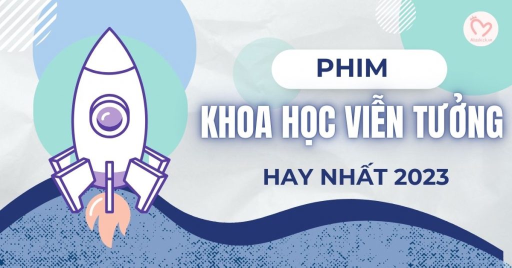 Top 25 bộ phim khoa học viễn tưởng bùng nổ nhất đến năm 2023