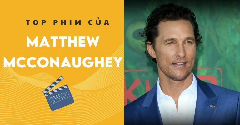 Lãng tử Matthew McConaughey và Top 15 phim hay, đặc sắc nhất