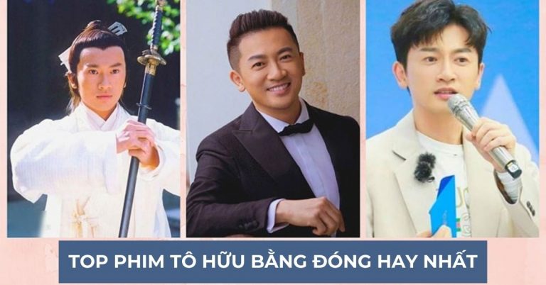 “Ngũ a ca” Tô Hữu Bằng và TOP 13 bộ phim hay nhất nên xem