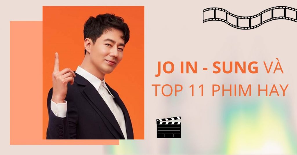 Quý ông lịch lãm Jo In Sung và TOP 11 phim hay nhất