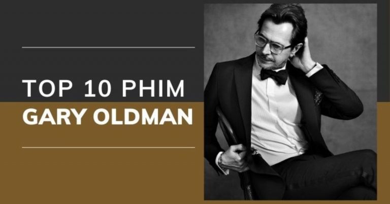 Top 10 phim của Gary Oldman hay nhất - Bậc thầy diễn xuất