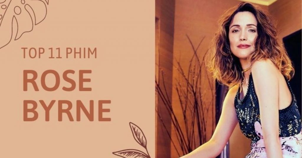 Top 11 phim của "bông hồng nước Úc" Rose Byrne hay nhất mọi thời đại