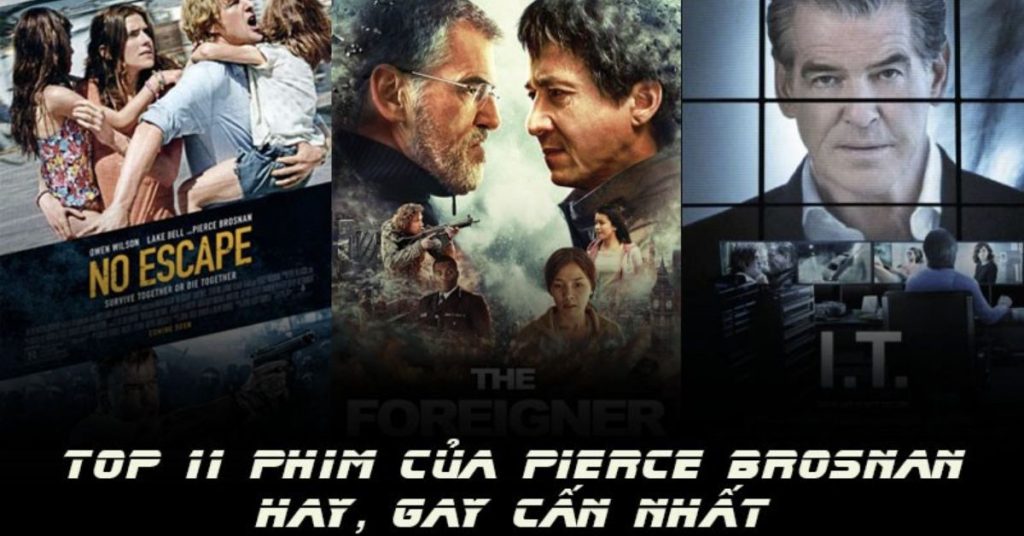 Top 11 phim của "điệp viên 007" Pierce Brosnan hay, gay cấn nhất