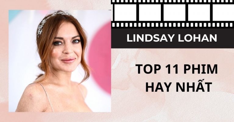 TOP 11 phim của Lindsay Lohan hay nhất để đời | Xem ngay