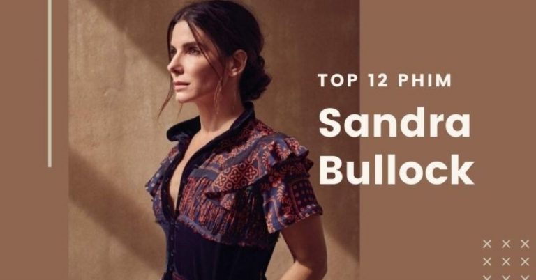 Top 12 phim của Sandra Bullock hay nhất không nên bỏ qua