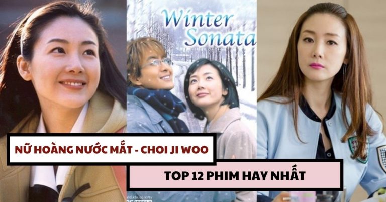 Top 12 phim hay của Choi Ji Woo - “Nữ hoàng nước mắt” màn ảnh Hàn
