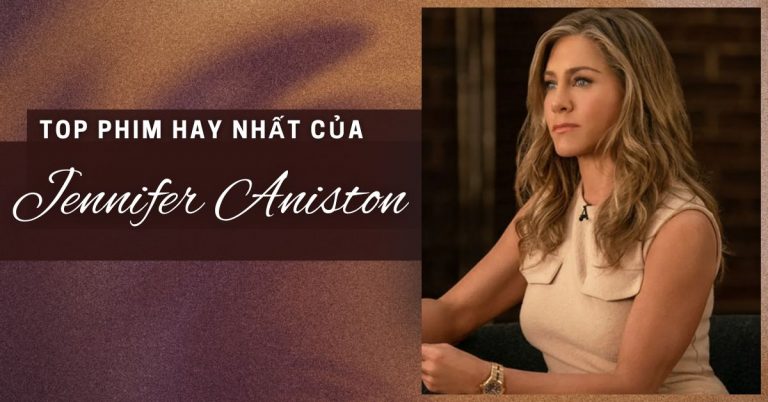 TOP 12 phim hay nhất của người đẹp Jennifer Aniston | Ngôi sao hạng A Hollywood