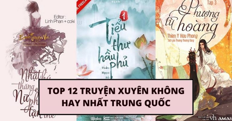 Top 12 truyện xuyên không hay nhất Trung Quốc nhiều người xem