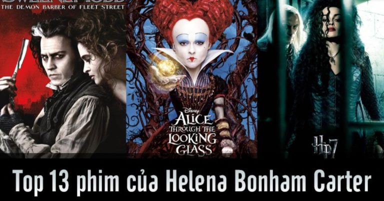 Top 13 bộ phim của "Nữ hoàng đỏ" Helena Bonham Carter đặc sắc nhất