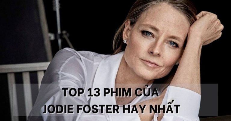 TOP 13 phim của Jodie Foster xuất sắc nhất không nên bỏ lỡ