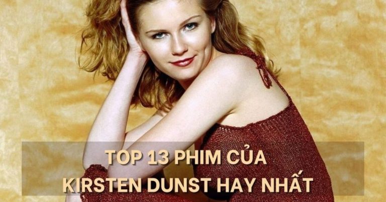 Top 13 phim của Kirsten Dunst hay nhất | mỹ nhân "Người Nhện"