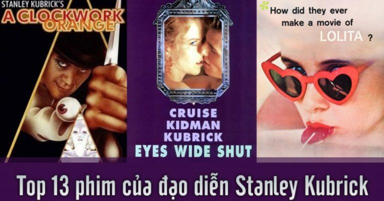 Top 13 phim của Stanley Kubrick hay - Nhà làm phim vĩ đại nhất