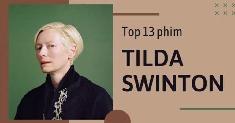 Top 13 phim của Tilda Swinton hay nhất, không nên bỏ qua