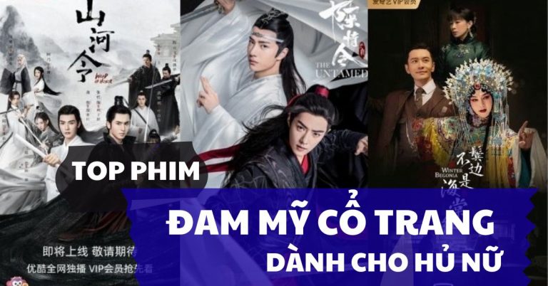 Top 14 phim đam mỹ cổ trang đặc sắc dành riêng cho hủ nữ
