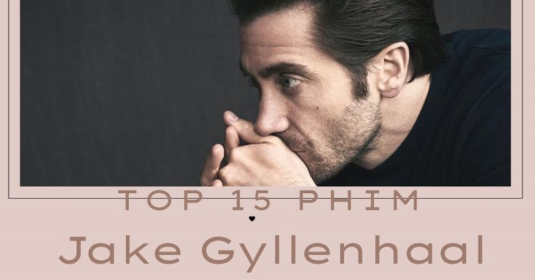 TOP 15 phim của Jake Gyllenhaal hay nhất: trinh thám, tình cảm