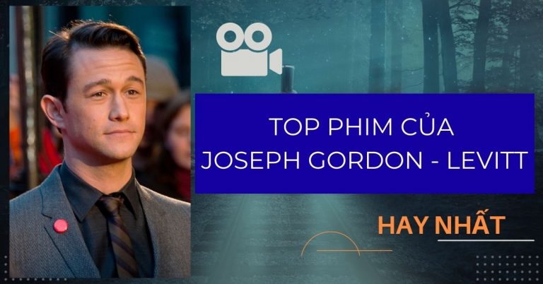TOP 15 phim của Joseph Gordon-Levitt hay, ấn tượng nhất