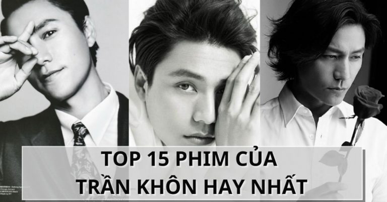 TOP 15 phim của Trần Khôn hay nhất | Ngôi sao tài năng xứ Hoa