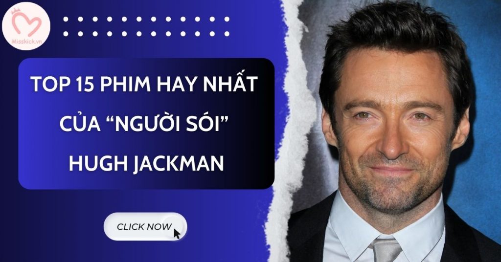 TOP 15 phim hay nhất của "Người Sói" Hugh JackMan