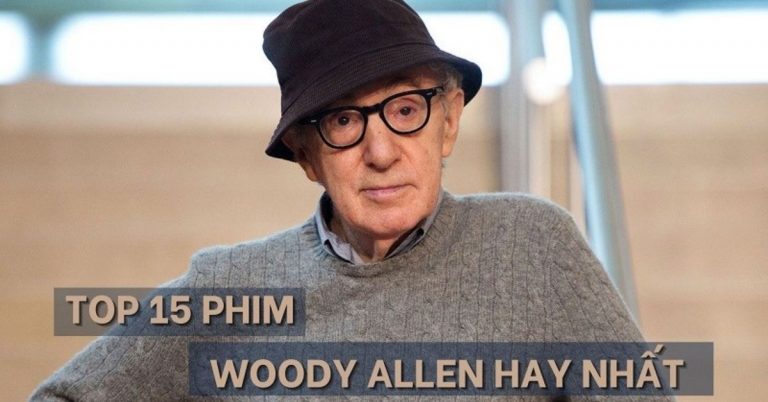 TOP 15 phim hay nhất của Woody Allen | Vị đạo diễn tài ba