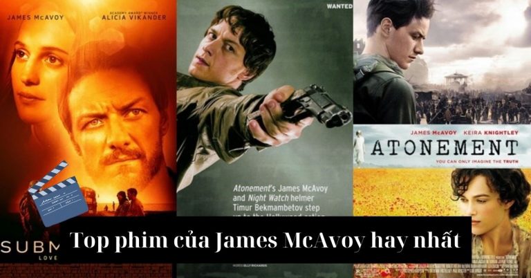 Top 15 phim James McAvoy đóng hay nhất - từ lãng tử đến quái nhân